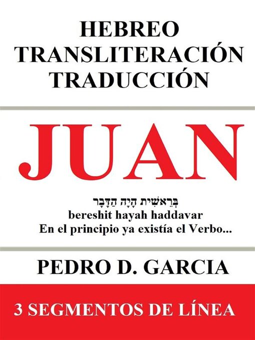 Title details for Juan--Hebreo Transliteración Traducción--3 Segmentos de Línea by Pedro D. Garcia - Available